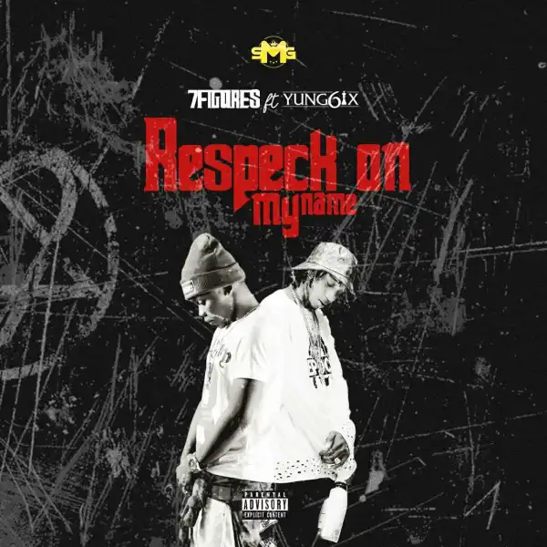 Yung6ix - “Respeck On My Name” ft. 7figures